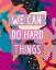 Picture of WE CAN DO HARD THINGS