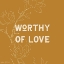 Picture of WORTHY OF LOVE