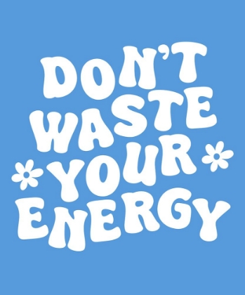 Picture of DON T WASTE YOUR ENERGY