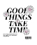 Picture of GOOD THINGS TAKE TIME