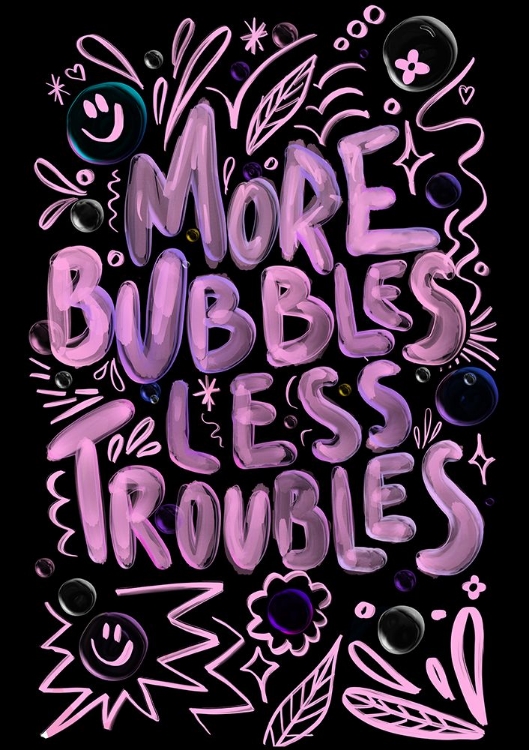 Picture of MORE BUBBLES LESS TROUBLES