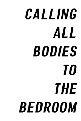 Picture of CALLING ALL BODIES TO THE BEDROOM