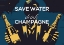 Picture of SAVE WATER - DRINK CHAMPAGNE