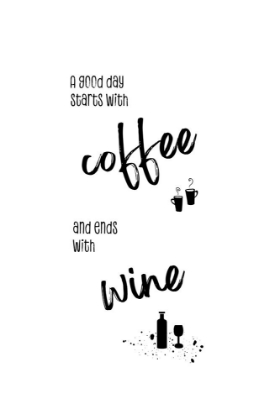 Picture of A GOOD DAY STARTS WITH COFFEE AND ENDS WITH WINE