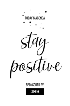 Picture of TODAYS AGENDA STAY POSITIVE SPONSORED BY COFFEE