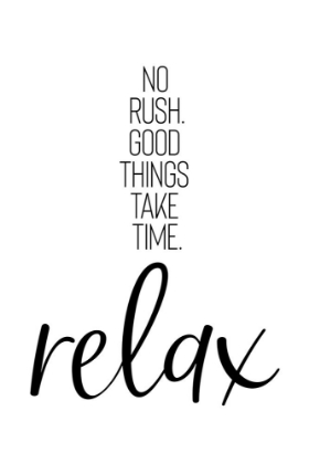 Picture of NO RUSH. GOOD THINGS TAKE TIME. RELAX.
