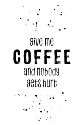 Picture of GIVE ME COFFEE AND NOBODY GETS HURT