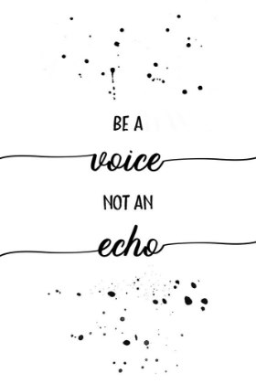 Picture of BE A VOICE NOT AN ECHO
