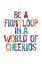 Picture of BE A FRUITLOOP IN A WORLD OF CHEERIOS