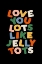 Picture of LOVE YOU LOTS LIKE JELLY TOTS 000000