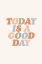 Picture of TODAY IS A GOOD DAY F9F5EF