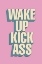 Picture of WAKE UP KICK ASS E6A1C0