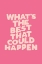 Picture of WHATAND#039;S THE BEST THAT COULD HAPPEN F06D91