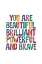 Picture of YOU ARE BEAUTIFUL BRILLIANT POWERFUL AND BRAVE