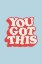 Picture of YOU GOT THIS B6D5E0