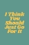 Picture of I THINK YOU SHOULD JUST GO FOR IT 60988D
