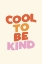 Picture of COOL TO BE KIND FCF7E6