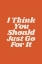 Picture of I THINK YOU SHOULD JUST GO FOR IT D6572C