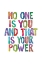 Picture of NO ONE IS YOU AND THAT IS YOUR POWER