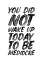 Picture of YOU DID NOT WAKE UP TODAY TO BE MEDIOCRE FFFFFF