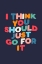 Picture of I THINK YOU SHOULD JUST GO FOR IT 272940