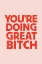 Picture of YOUAND#039;RE DOING GREAT BITCH LETTERPRESS