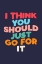 Picture of I THINK YOU SHOULD JUST GO FOR IT 292942