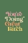 Picture of YOUAND#039;RE DOING GREAT BITCH A 537954