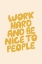 Picture of WORK HARD AND BE NICE TO PEOPLE FBEDD9