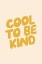 Picture of COOL TO BE KIND FBEDD9