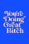 Picture of YOUAND#039;RE DOING GREAT BITCH 154EFE