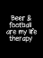 Picture of BEER AND FOOTBALL ARE MY LIFE THERAPY