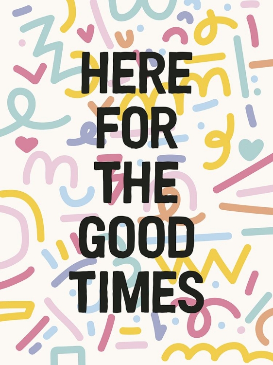 Picture of HERE FOR THE GOOD TIMES