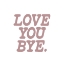 Picture of LOVE YOU BYE 2