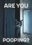 Picture of ARE YOU POOPING