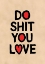 Picture of DO SHIT YOU LOVE