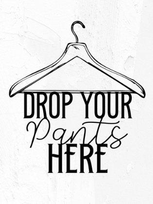 Picture of DROP YOUR PANTS BW