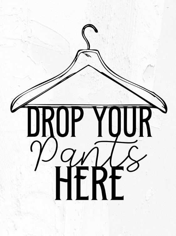 Picture of DROP YOUR PANTS BW