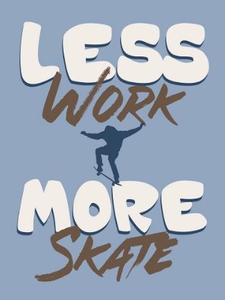Picture of LESS WORK MORE SKATE