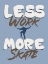 Picture of LESS WORK MORE SKATE