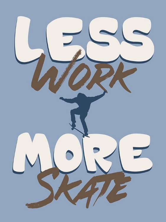 Picture of LESS WORK MORE SKATE