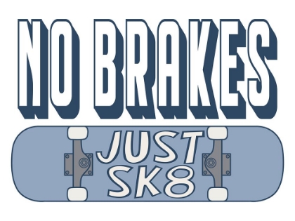 Picture of NO BRAKES JUST SK8