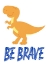 Picture of BE BRAVE DINO
