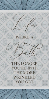 Picture of LIFE IS LIKE A BATH