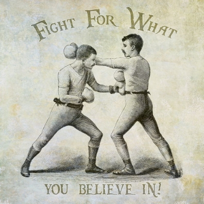 Picture of FIGHT FOR WHAT YOU BELIEVE IN