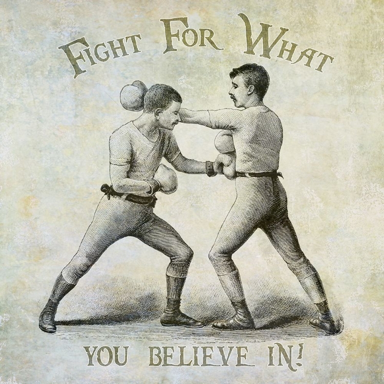 Picture of FIGHT FOR WHAT YOU BELIEVE IN