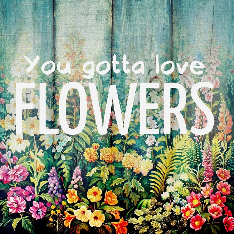 Picture of U GOTTA LOVE FLOWERS